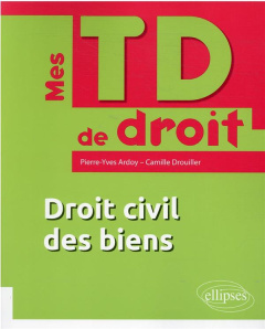 Droit civil des biens - Ardoy Pierre-Yves ; Drouiller Camille