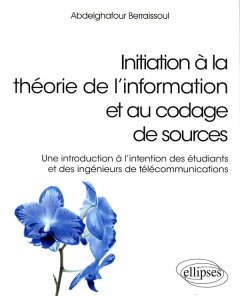 Initiation à la théorie de l’information et au codage de sources. Une introduction à l'intention des - Berraissoul Abdelghafour