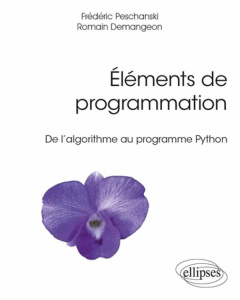 Eléments de programmation. De l’algorithme au programme Python - Demangeon Romain ; Peschanski Frédéric ; Soria Mic