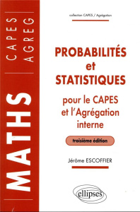 Probabilités et statistiques pour le CAPES externe et l'Agrégation interne de Mathématiques. 3e édit - Escoffier Jérôme