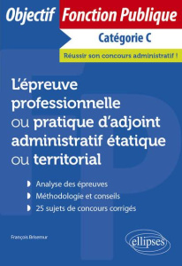L’épreuve professionnelle ou pratique d’adjoint administratif étatique ou territorial. Catégorie C - Brisemur François