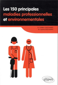 Les 150 principales maladies professionnelles et environnementales - Deschamps Frédéric ; Deschamps Sophie