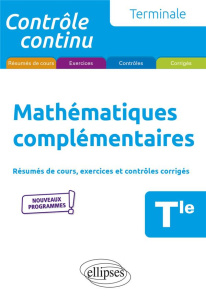 Mathématiques complémentaires Tle. Résumés de cours, exercices et contrôles corrigés - Grand-Jacquot Xavier ; Clavier Pascal
