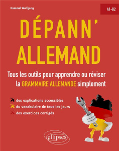 Dépann'allemand. Tous les outils pour apprendre ou réviser la grammaire allemande simplement. A1-B2. - Hammel Wolfgang