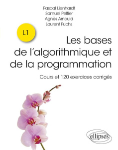 Bases en algorithmique et en programmation. Cours et 120 exercices corrigés - Lienhardt Pascal ; Peltier Samuel ; Arnould Agnès