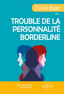 Faire face au trouble de la personnalité borderline - Beaudoin Manon ; Nantas Pierre