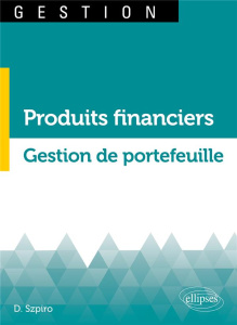 Produits financiers. Gestion de portefeuille - Szpiro Daniel