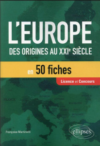 L'Europe. Des origines au XXIe siècle en 50 fiches - Martinetti Françoise