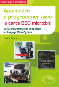 Apprendre à programmer avec la carte BBC micro:bit. De la programmation graphique au langage MicroPy - Gadenne Frédéric