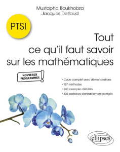 Tout ce qu’il faut savoir sur les mathématiques en PTSI. Cours complet avec démonstrations, 167 méth - Boukhobza Mustapha ; Delfaud Jacques