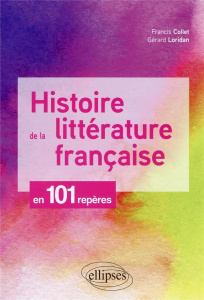Histoire de la littérature française en 101 repères - Collet Francis ; Loridan Gérard