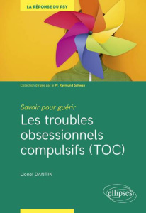 Savoir pour guérir : Les troubles obsessionnels compulsifs (TOC) - Dantin Lionel ; Schwan Raymund