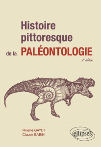 Histoire pittoresque de la paléontologie. 2e édition - Babin Claude ; Gayet Mireille
