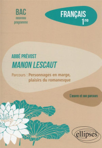 Français 1re. Abbé Prévost, Manon Lescaut ; Parcours "Personnages en marge, plaisirs du romanesque", - Muraru Emilie
