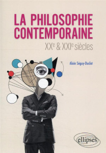 La philosophie contemporaine. XXe et XXIe siècles - Séguy-Duclot Alain