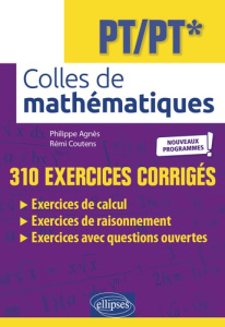 Colles de Mathématiques PT/PT* - Nouveaux Programmes ! 310 exercices corrigés, Edition 2022 - Agnès Philippe ; Coutens Rémi ; Pantigny François