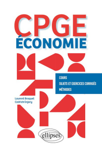 Économie - CPGE. Cours, Sujets et Exercices corrigés, Méthodes - Braquet Laurent ; Enjary Cédrick