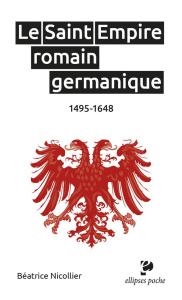 Le Saint Empire romain germanique. 1495-1648 - Nicollier Béatrice ; Roman Yves ; Daussy Hugues