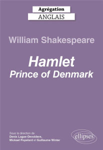 Agrégation Anglais. William Shakespeare, Hamlet, Prince of Denmark - Perspectives critiques, Edition - Lagae-Devoldère Denis ; Popelard Mickaël ; Winter