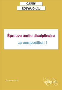 Epreuve écrite disciplinaire Capes Espagnol. La composition. Représentations et satires de la sociét - Marigno Emmanuel ; Parisot Fabrice