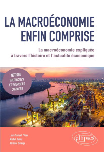 La macroéconomie enfin comprise. La macroéconomie expliquée à travers l’histoire et l’actualité écon - Pilcer Louis-Samuel ; Ruimy Michel ; Smadja Jérémi