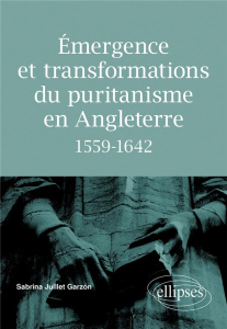 Emergence et transformations du puritanisme en Angleterre 1559-1642 - Juillet Garzon Sabrina