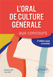 L'oral de culture générale aux concours. 2e édition revue et augmentée - Lanot Bénédicte ; Lanot Frank