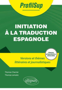 Initiation à la traduction espagnole. Versions et thèmes littéraires et journalistiques - Charrier Thomas ; Lemaire Thomas ; Robert Alain-Lo