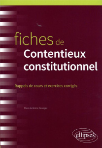 Fiches de contentieux constitutionnel. Rappels de cours et exercices corrigés - Granger Marc-Antoine