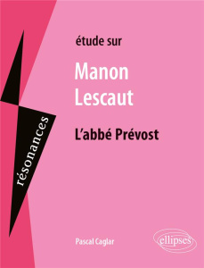 Etude sur Manon Lescaut, L'abbé Prévost - Caglar Pascal