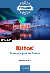 Kiitos. Premiers pas en finnois A1/A2 - Laval Alexandre ; Merveilleux Marlène