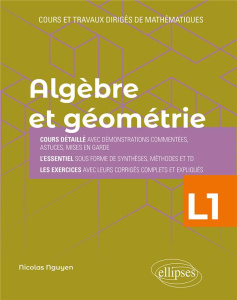 Algèbre et géométrie L1. Cours et travaux dirigés de mathématiques - Nguyen Nicolas