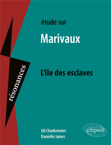 Etude sur l'île des esclaves, Marivaux - Charbonnier Gil ; Jaines Danielle