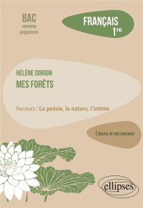 Français 1re. Hélène Dorion, Mes forêts. Parcours "La poésie, la nature, l'intime", Edition 2023 - Blanc Lydia