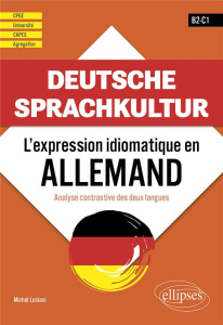 Deutsche Sprachkultur. B2-C1. L'expression idiomatique en allemand. Analyse contrastive des deux lan - Luciani Michel