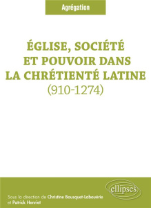 Eglise, société et pouvoir dans la chrétienté latine (910-1274) - Bousquet-Labouérie Christine ; Henriet Patrick