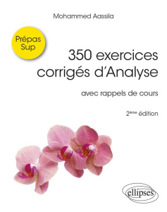350 exercices corrigés d'Analyse Prépas Sup. Avec rappels de cours, 2e édition - Aassila Mohammed
