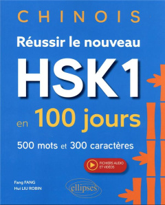Chinois. Réussir le nouveau HSK 1 en 100 jours. 500 mots et 300 caractères - Fang Fang ; Liu Robin Hui
