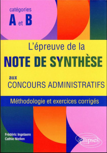 L'épreuve de la note de synthèse aux concours administratifs catégories A et B. Méthodologie et exer - Ingelaere Frédéric ; Niellen Cathie