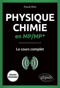 Physique-Chimie en MP/MP*. Le cours complet - Olive Pascal
