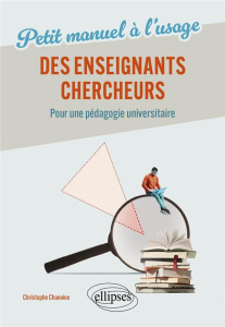 Petit manuel à l'usage de nos enseignants-chercheurs. Pour une pédagogie universitaire - Chanoine Christophe