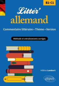 Littér'allemand ! Commentaire littéraire, thème, version (B2-C1). Méthode et entraînements corrigés - Lambert Hélène