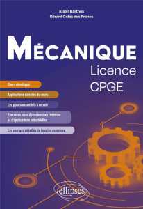Mécanique licence/CPGE. Cours et exercices corrigés issus de recherche et d'applications industriell - Barthes Julien ; Colas des Francs Gérard