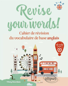 Revise your words! A1-A2. Cahier de révision du vocabulaire de base anglais - Bourdeau Tifany