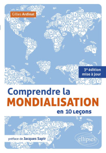 Comprendre la mondialisation en 10 leçons. 3e édition actualisée - Ardinat Gilles ; Sapir Jacques