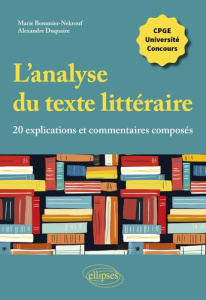 L'analyse du texte littéraire, 20 explications et commentaires composés. CPGE, université, concours - Bommier-Nekrouf Marie ; Duquaire Alexandre