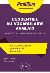 L'essentiel du vocabulaire anglais. A l'entrée dans l'enseignement supérieur - Lecomte Eglantine ; Lemoine Amaury