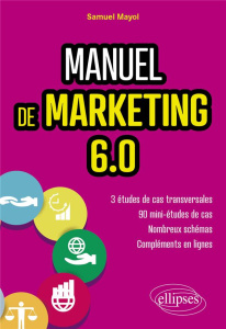 Manuel de marketing 6.0. Cours et études de cas - Mayol Samuel