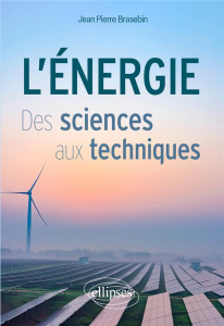 L'energie. Des sciences aux techniques - Brasebin Jean-Pierre