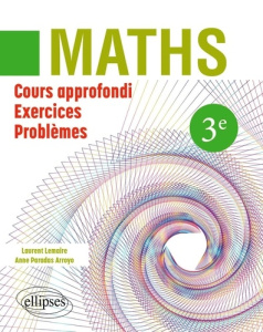 Mathématiques 3ème. Cours approfondi, exercices et problèmes - Lemaire Laurent ; Paradas Arroyo Anne